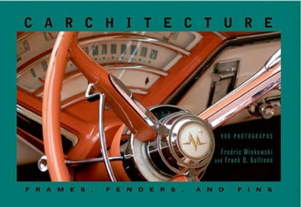 Carchitecture: Frames, Fenders and Fins/500 Photographs by Fred Winkowski 9780979338489