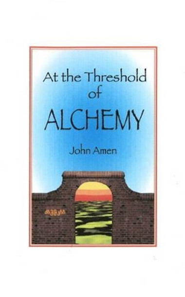 At the Threshold of Alchemy by John Amen 9780980008159