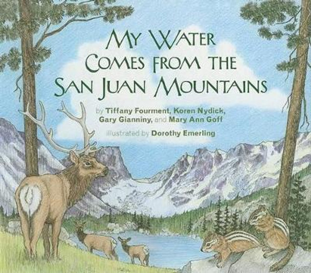 My Water Comes from the San Juan Mountains by Tiffany Fourment 9780981770024