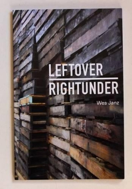 Leftover Rightunder: Finding Architectural Potential in Found Materials by Janz Wes 9780981802336