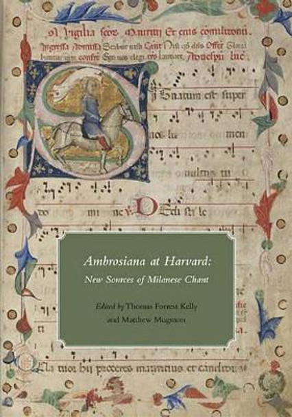 Ambrosiana at Harvard - New Sources of Milanese Chant by Professor Thomas Forrest Kelly 9780981885803