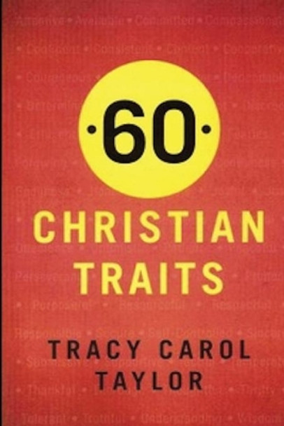 60 Christian Traits by Tracy Carol Taylor 9780983322399