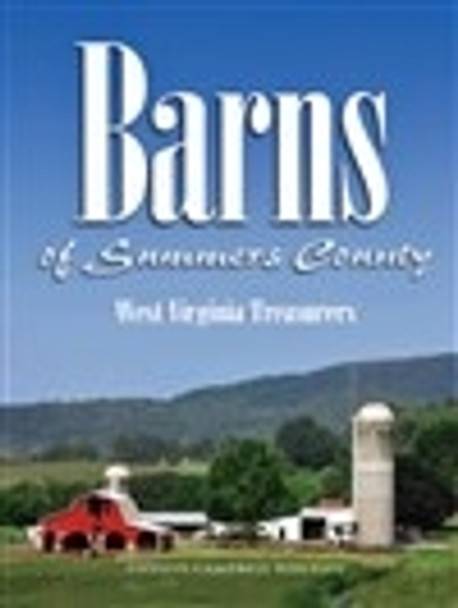 Barns of Summers County: West Virginia Heritage by Phyllis Campbell Whitley 9780983834861