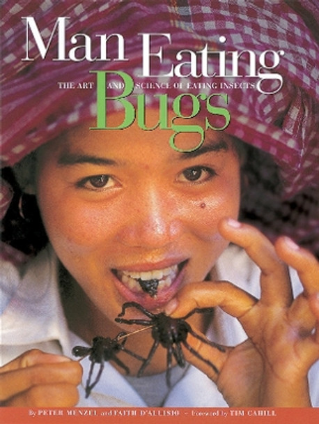 Man Eating Bugs: The Art and Science of Eating Insects by Peter Menzel 9780984074419