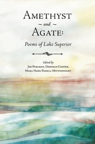 Amethyst and Agate: Poems of Lake Superior by Jim Perlman 9780986448010