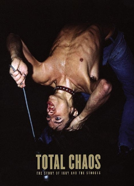 TOTAL CHAOS: The Story of the Stooges by Iggy Pop 9780991336197