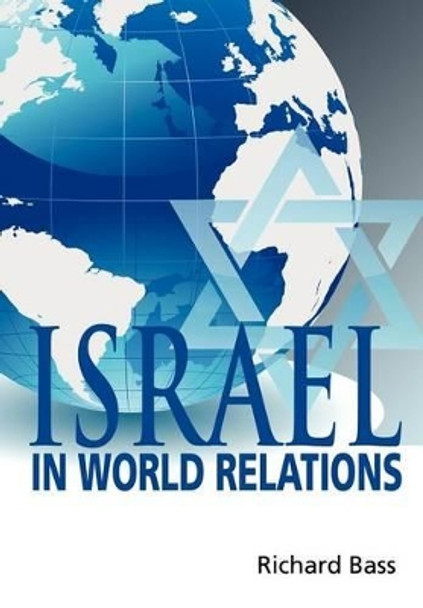 Israel in World Relations by Richard Bass 9780991818600