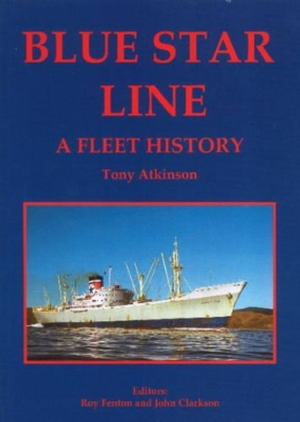 Blue Star Line: A Fleet History by Tony Atkinson 9780992826383