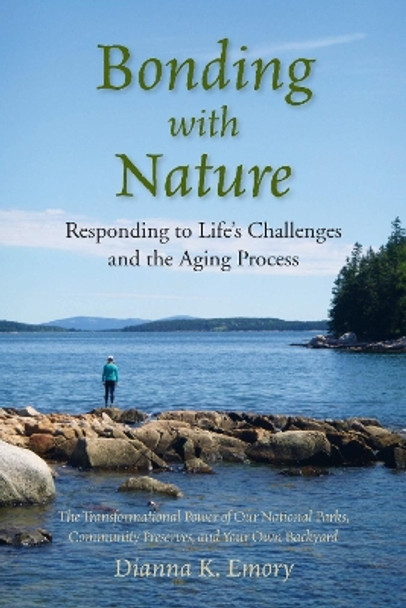 Bonding with Nature: Responding to Life's Challenges and the Aging Process by Dianna K Emory 9780997392098