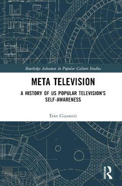 Meta Television: A History of US Popular Television's Self-Awareness by Erin Giannini 9781032366340