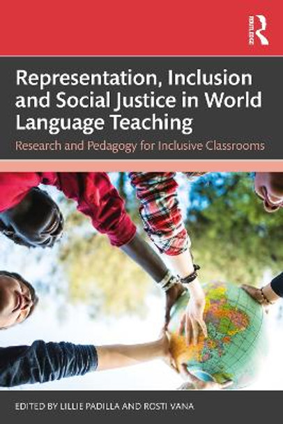 Representation, Inclusion and Social Justice in World Language Teaching: Research and Pedagogy for Inclusive Classrooms by Lillie Padilla 9781032419732