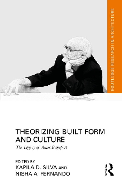 Theorizing Built Form and Culture: The Legacy of Amos Rapoport by Kapila D. Silva 9781032437347