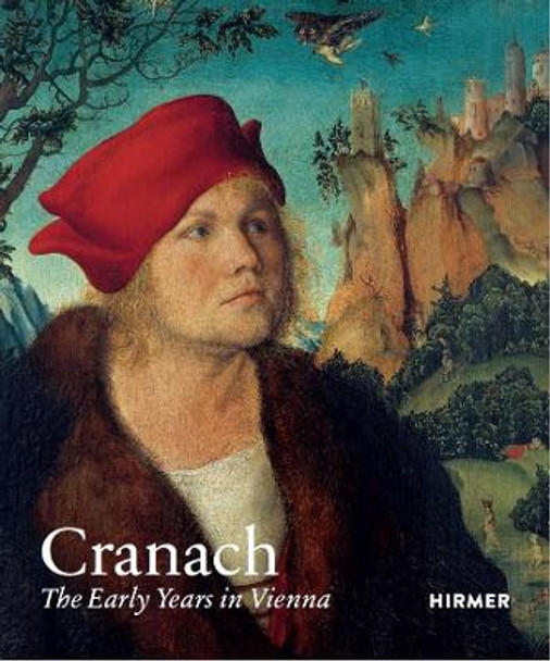 Cranach: The Eraly Years in Vienna by Guido Messling