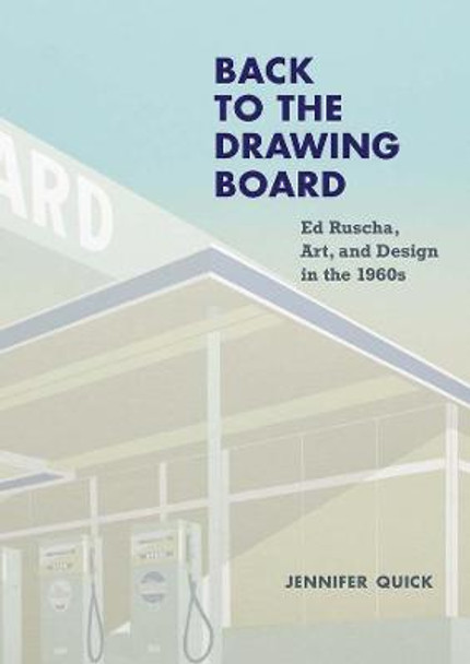 Back to the Drawing Board: Ed Ruscha, Art, and Design in the 1960s by Jennifer Quick