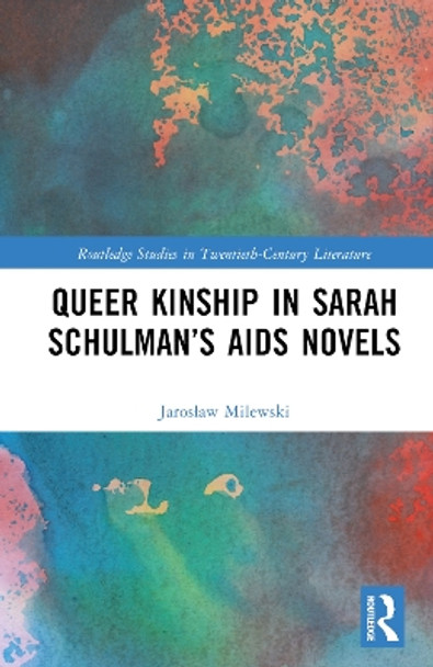 Queer Kinship in Sarah Schulman’s AIDS Novels by Jarosław Milewski 9781032588872