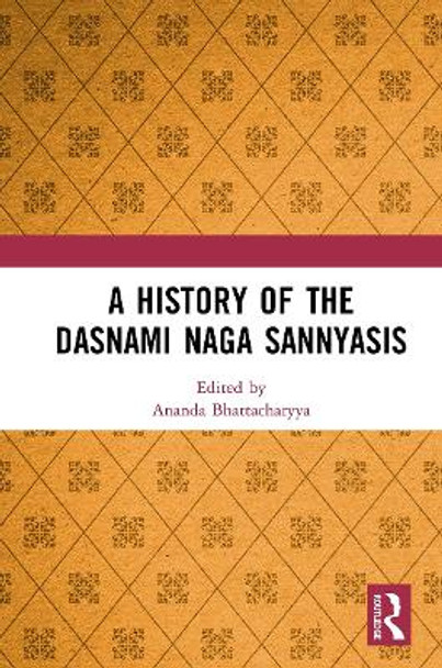 A History of the Dasnami Naga Sannyasis by Ananda Bhattacharyya 9781032653426