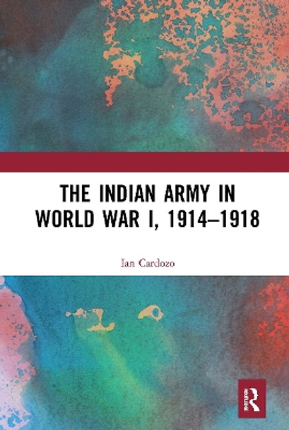 The Indian Army in World War I, 1914-1918 by Ian Cardozo 9781032654034