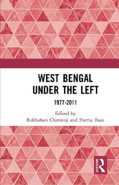 West Bengal under the Left: 1977-2011 by Rakhahari Chatterji 9781032654126