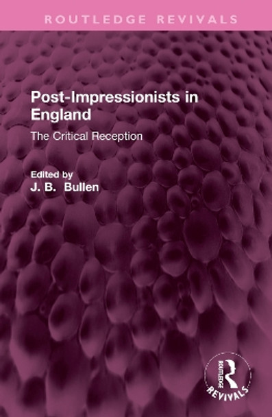 Post-Impressionists in England: The Critical Reception by Barrie Bullen 9781032699660