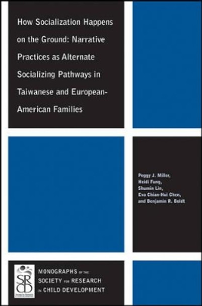 How Socialization Happens on the Ground: Narrative Practices as Alternate Socializing Pathways in Taiwanese and European-American Families by Peggy J. Miller 9781118360644