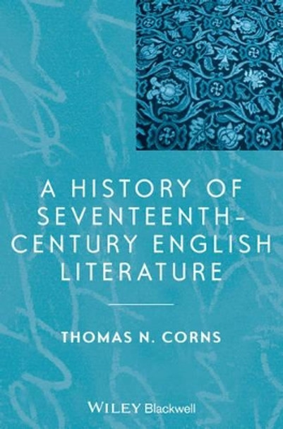 A History of Seventeenth-Century English Literature by Thomas N. Corns 9781118652527 A History of Seventeenth-Century English Literature by Thomas N. Corns 9781118652527