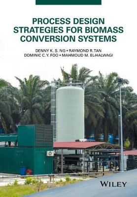 Process Design Strategies for Biomass Conversion Systems by Denny K. S. Ng 9781118699157