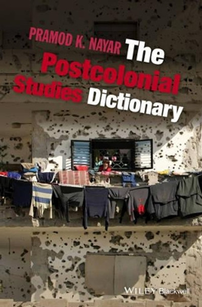 The Postcolonial Studies Dictionary by Pramod K. Nayar 9781118781050