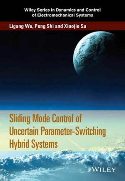 Sliding Mode Control of Uncertain Parameter-Switching Hybrid Systems by Ligang Wu 9781118862599