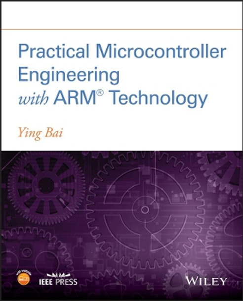 Practical Microcontroller Engineering with ARM   Technology by Ying Bai 9781119052371