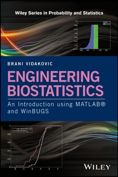 Engineering Biostatistics: An Introduction using MATLAB and WinBUGS by Brani Vidakovic 9781119168966