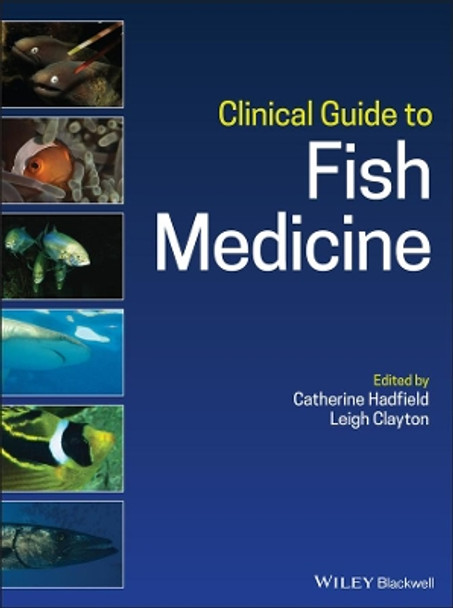 Clinical Guide to Fish Medicine by Catherine Hadfield 9781119259558