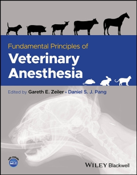 Fundamental Principles of Veterinary Anesthesia by Gareth E. Zeiler 9781119791249