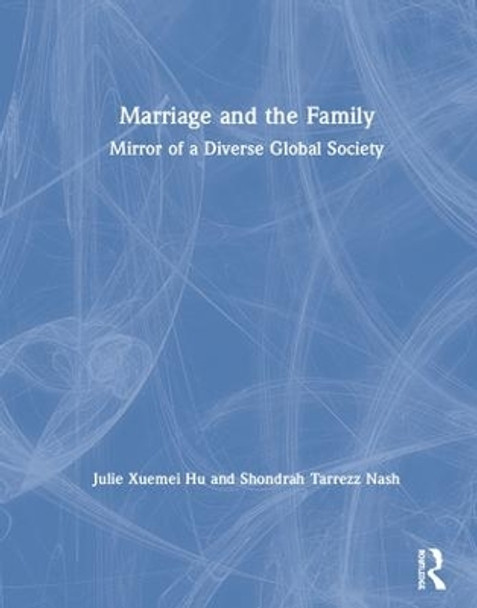 Marriage and the Family: Mirror of a Diverse Global Society by Xuemei Hu 9781138185753