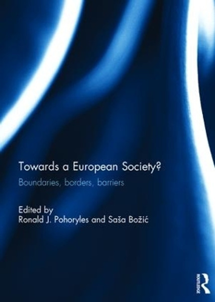 Towards a European Society?: Boundaries, borders, barriers by Ronald Pohoryles 9781138220331