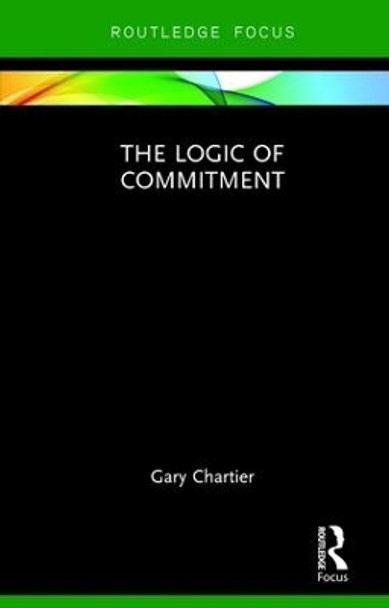 The Logic of Commitment by Gary Chartier 9781138301481