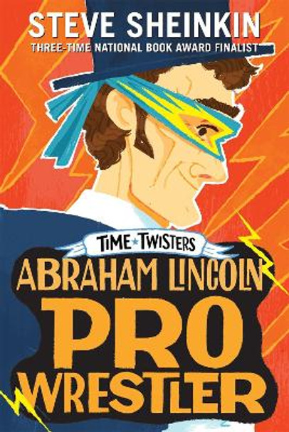 Abraham Lincoln, Pro Wrestler by Steve Sheinkin 9781250207876