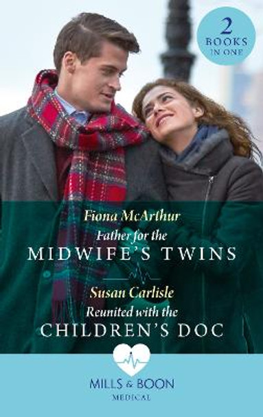 Father For The Midwife's Twins / Reunited With The Children's Doc: Father for the Midwife's Twins / Reunited with the Children's Doc (Atlanta Children's Hospital) by Fiona McArthur