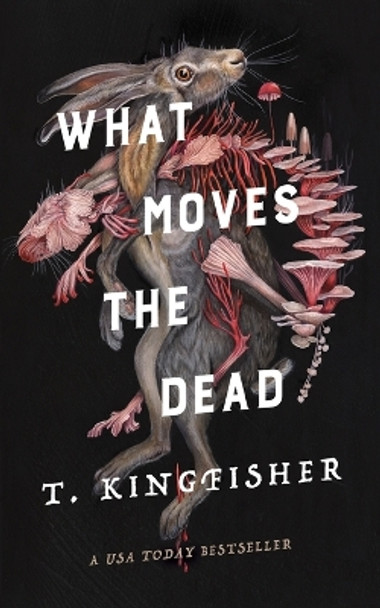 What Moves the Dead by T Kingfisher 9781250830814