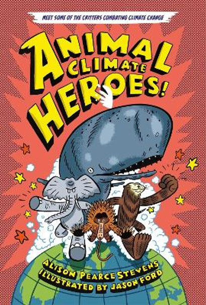 Animal Climate Heroes by Alison Pearce Stevens 9781250847348