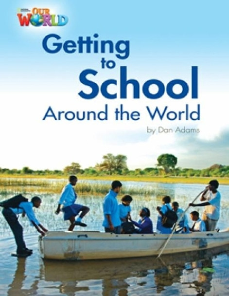 Our World Readers: Getting to School Around the World: British English by Dan Adams 9781285191249