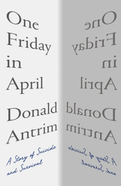 One Friday in April: A Story of Suicide and Survival by Donald Antrim 9781324005568