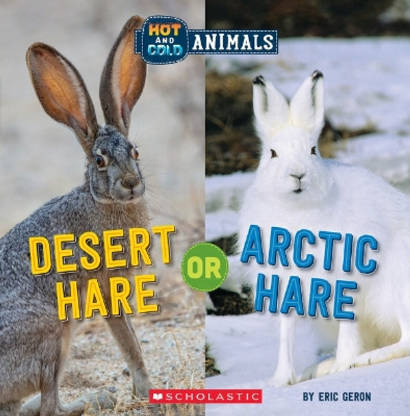 Desert Hare or Arctic Hare (Wild World: Hot and Cold Animals) by Eric Geron 9781338799460