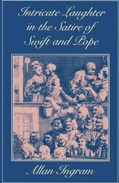 Intricate Laughter in the Satire of Swift and Pope by Allan Ingram 9781349181667