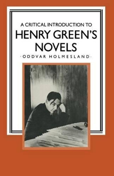 A Critical Introduction to Henry Green's Novels: The Living Vision by Oddvar Holmesland 9781349182237