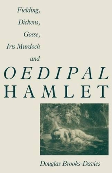 Fielding, Dickens, Gosse, Iris Murdoch and Oedipal Hamlet by Douglas Brooks-Davies 9781349203628