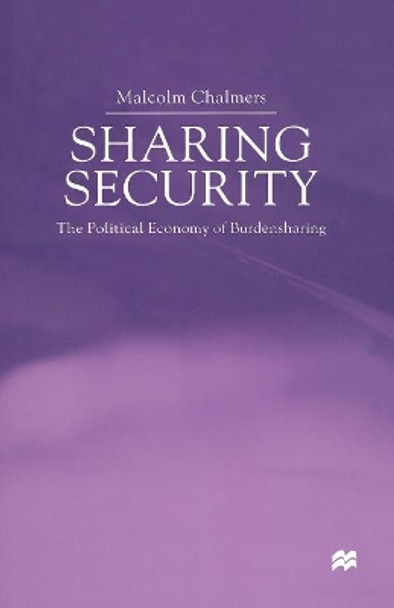 Sharing Security: The Political Economy of Burden Sharing by Malcolm Chalmers 9781349648887