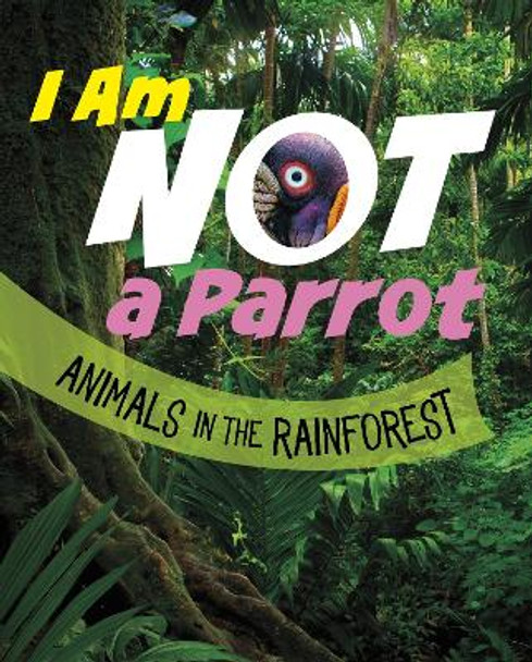 I Am Not a Parrot: Animals in the Rainforest by Mari Bolte 9781398246089
