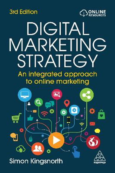 Digital Marketing Strategy: An Integrated Approach to Online Marketing by Simon Kingsnorth 9781398605992