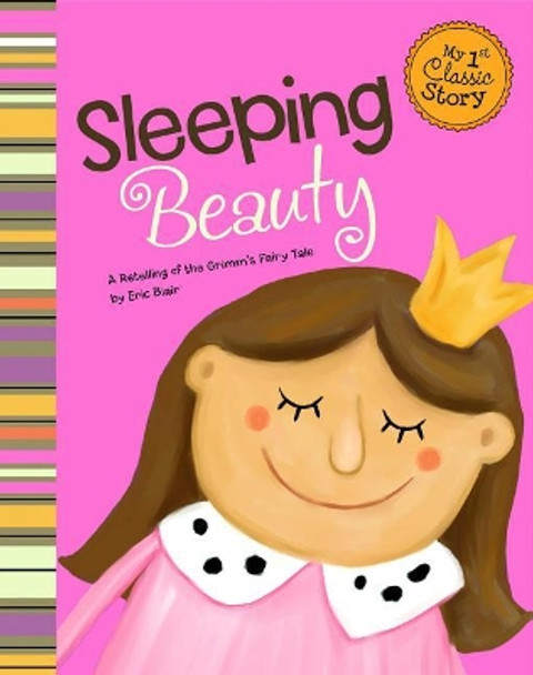 Sleeping Beauty: a Retelling of the Grimms Fairy Tale (My First Classic Story) by Eric Blair 9781404873605