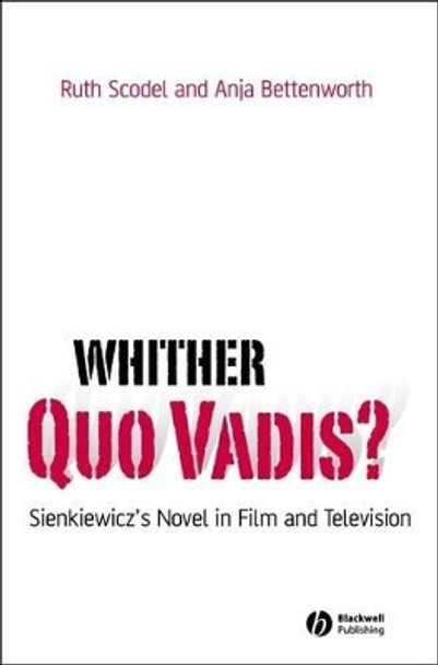 Whither Quo Vadis?: Sienkiewicz's Novel in Film and Television by Ruth Scodel 9781405183857